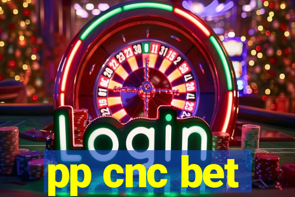 pp cnc bet